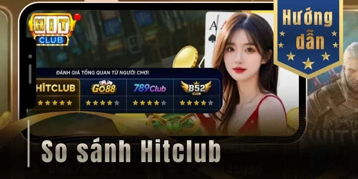 So sánh Hitclub - Cạnh tranh các cổng game hot nhất hiện nay
