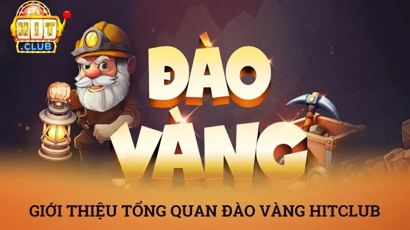 Giới thiệu tổng quan về trò chơi đào vàng Hitclub