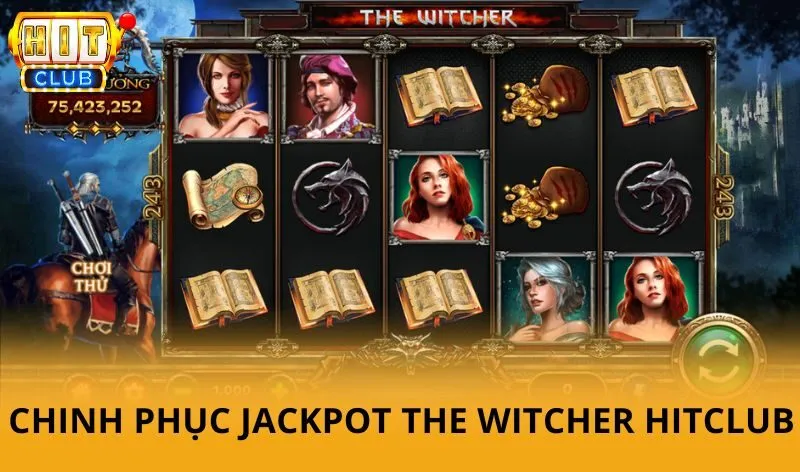 Kinh nghiệm chinh phục Jackpot The witcher hitclub